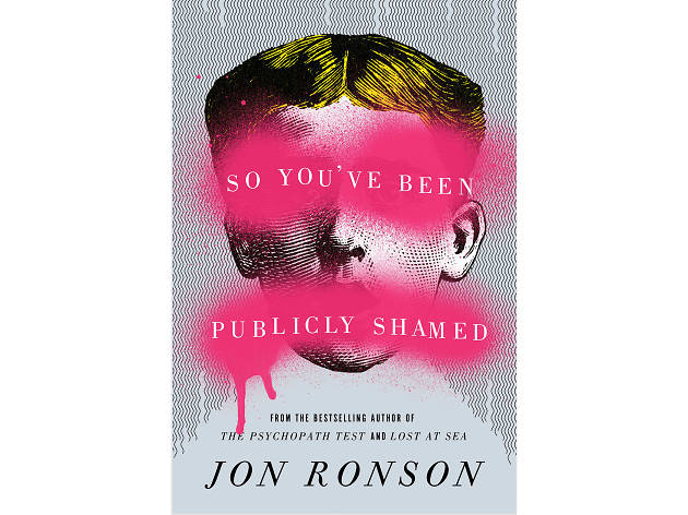 So You’ve Been Publicly Shamed, by Jon Ronson So You’ve Been Publicly Shamed, by Jon Ronson
