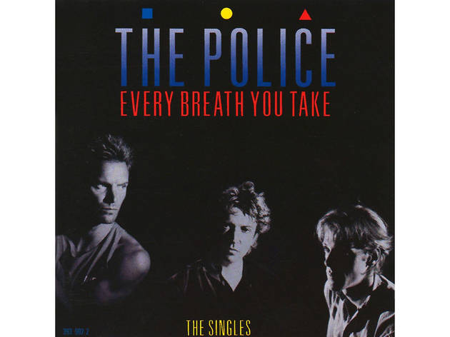 “Every Breath You Take” by The Police “Every Breath You Take” by The Police