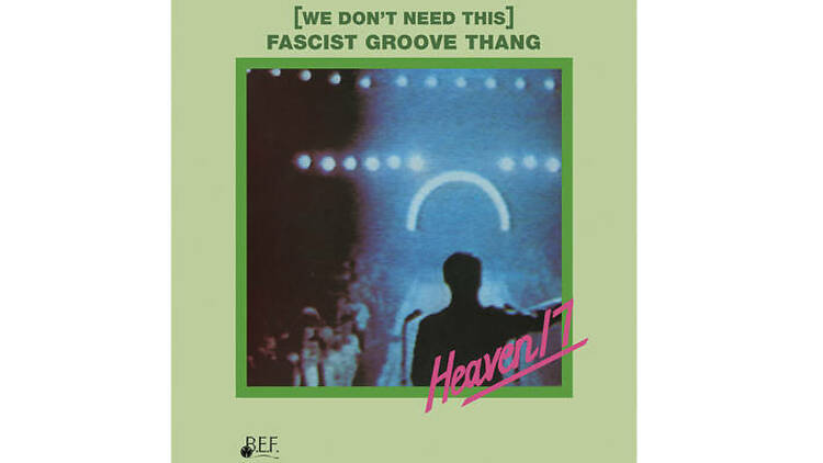 ‘(We Don’t Need This) Fascist Groove Thang’ - Heaven 17