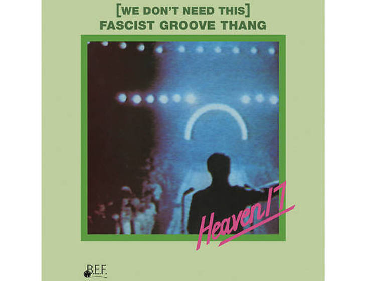 ‘(We Don’t Need This) Fascist Groove Thang’ - Heaven 17