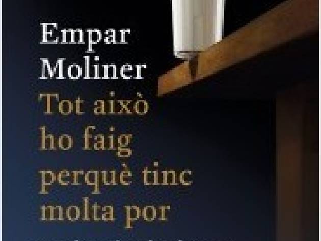 ‘Tot això ho faig perquè tinc molta por', de Empar Moliner ‘Tot això ho faig perquè tinc molta por', de Empar Moliner