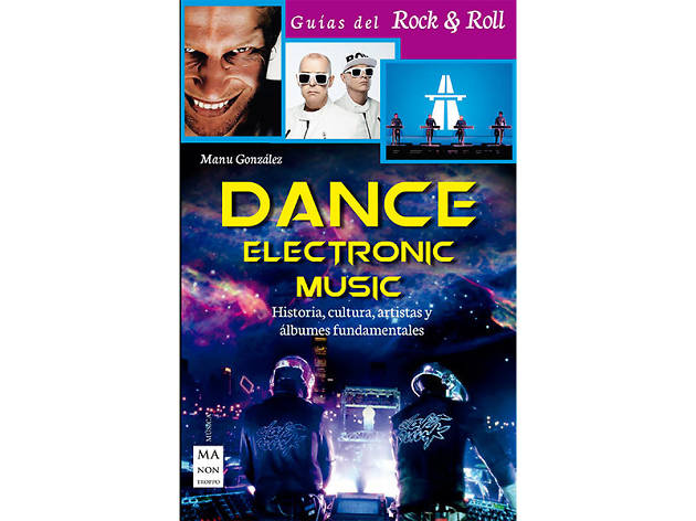 'Dance Electronic Music: Historia, cultura, artistas y álbumes fundamentales', Manu González 'Dance Electronic Music: Historia, cultura, artistas y álbumes fundamentales', Manu González
