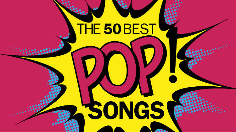 huh Droop udeladt The 50 Best Pop Songs Ever