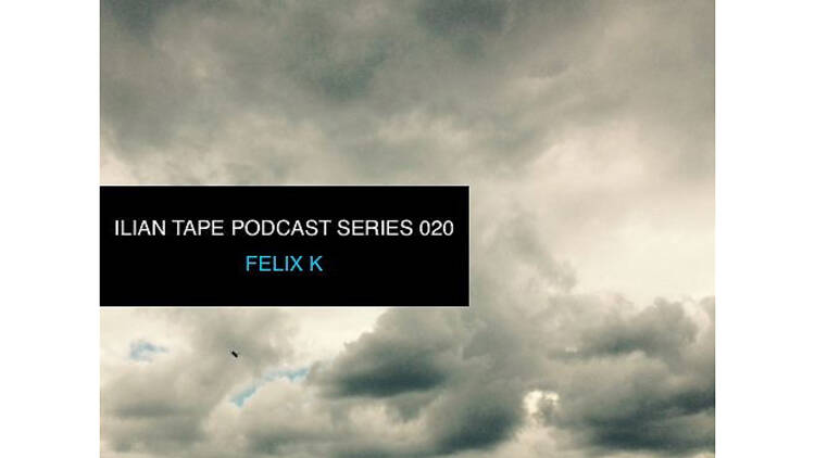 Felix K, Ilian Tape Podcast Series 020