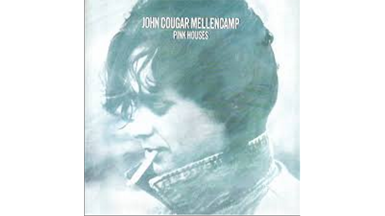 ‘Pink Houses’ by John Mellencamp