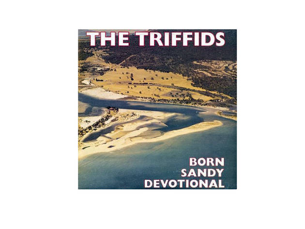 The Triffids - Born Sandy Devotional The Triffids - Born Sandy Devotional