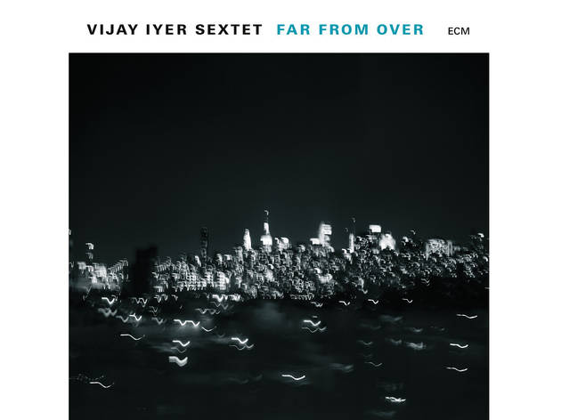 Vijay Iyer Sextet - Far From Over Vijay Iyer Sextet - Far From Over
