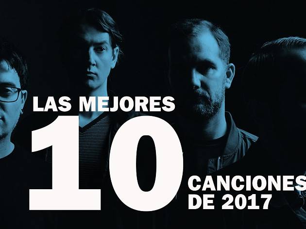 Las 10 mejores canciones de 2017 Las 10 mejores canciones de 2017