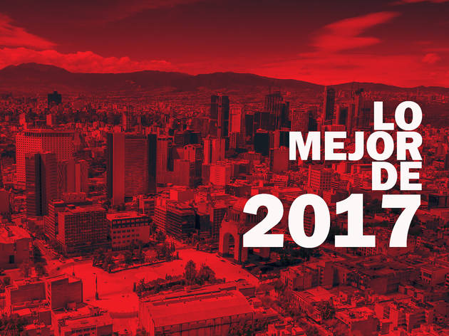 Lo mejor de 2017 Lo mejor de 2017 en la CDMX