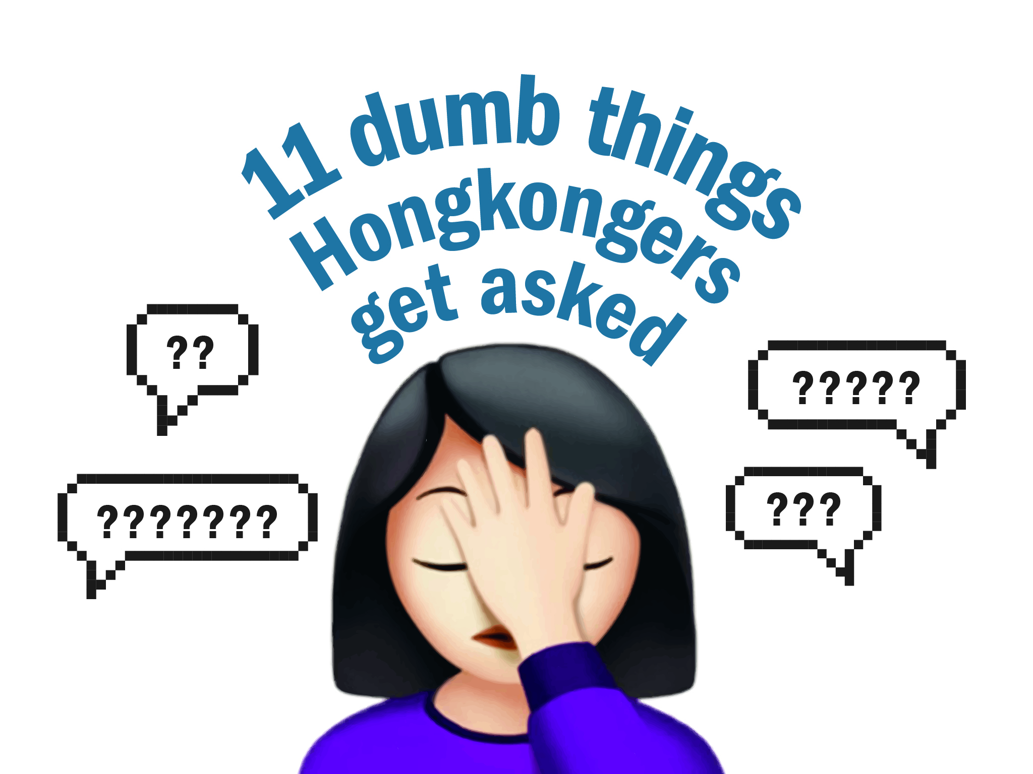 Dumb Questions People From Hong Kong Get Asked All The Time Dumb Questions People From Hong Kong Get Asked All The Time