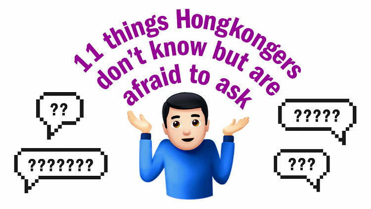 11 things real Hongkongers don’t know but are afraid to ask