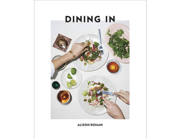 Dining In: Highly Cookable Recipes by Alison Roman Dining In: Highly Cookable Recipes by Alison Roman