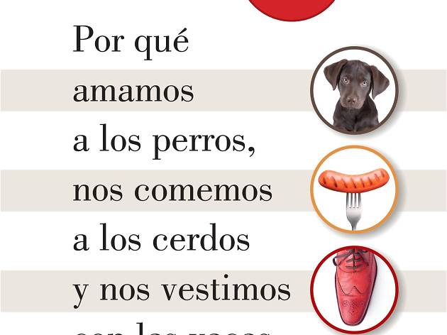 Por qué amamos a los perros, nos comemos a los cerdos y nos vestimos como vacas Por qué amamos a los perros, nos comemos a los cerdos y nos vestimos como vacas