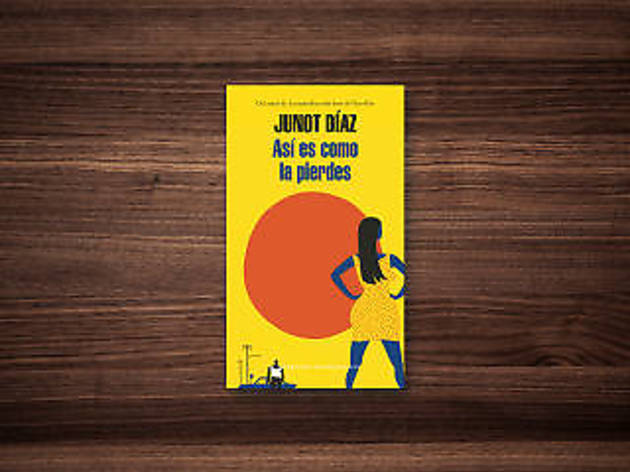Así es como la pierdes, Junot Díaz Junot Díaz, Así es como la pierdes, Literatura Random House, 2013, libro, solteros