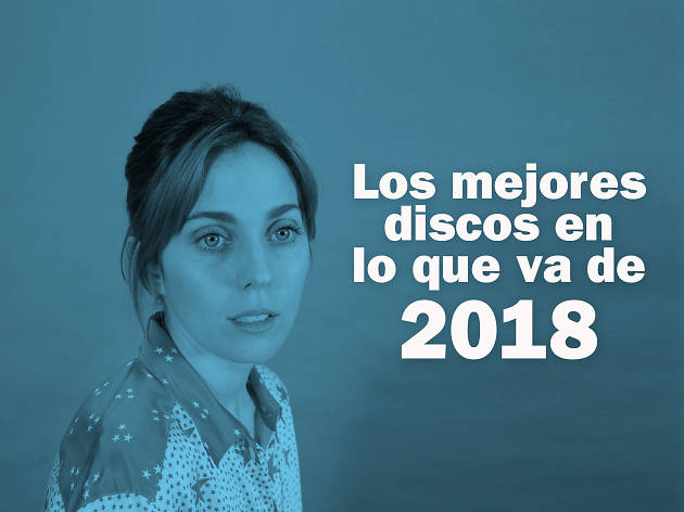 Los mejores discos en lo que va de 2018 Los mejores discos en lo que va de 2018