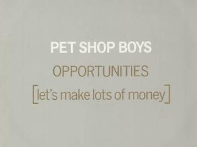 'Opportunities (Let's Make Lots of Money)' by Pet Shop Boys