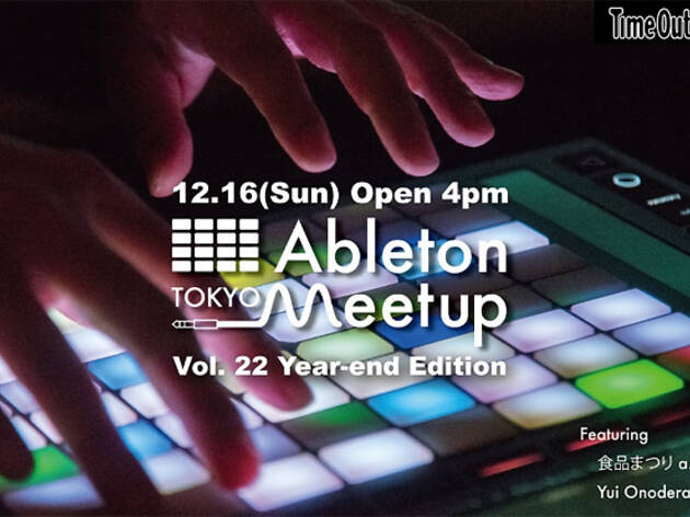 Ableton Meetup Tokyo Vol.22 Year-end Edition Ableton Meetup Tokyo Vol.22 Year-end Edition