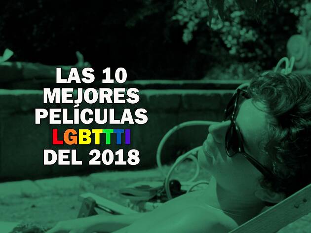 Las 10 mejores películas LGBTTTI del 2018 Las 10 mejores películas LGBTTTI del 2018
