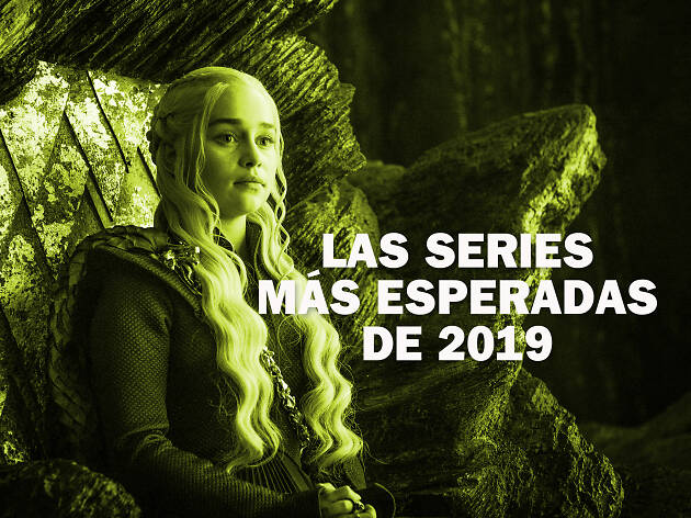 Las series más esperadas de 2019 Las series más esperadas de 2019