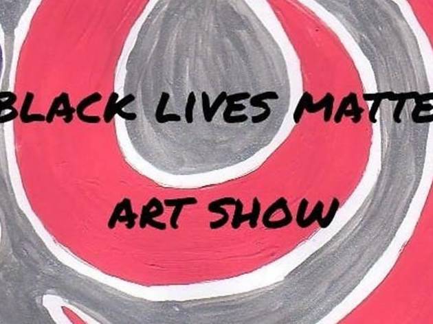 Black Lives Matter Art Show Black Lives Matter Art Show