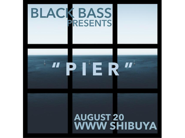 BLACK BASS presents "PIER" BLACK BASS presents "PIER"