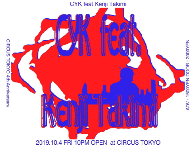 CYK feat. Kenji Takimi -CIRCUS TOKYO 4th Anniversary- CYK feat. Kenji Takimi -CIRCUS TOKYO 4th Anniversary-