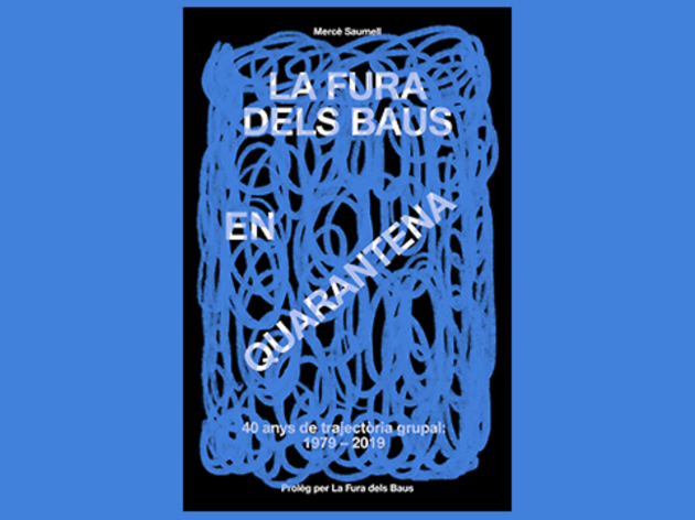 La Fura dels Baus en Quarantena. 40 anys de trajectòria grupal: 1979 - 2019 La Fura dels Baus en Quarantena. 40 anys de trajectòria grupal: 1979 - 2019