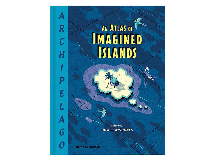 ‘Archipelago: An Atlas of Imagined Islands’ book by Huw Lewis-Jones