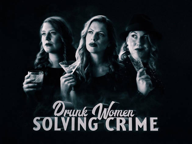 Drunk Women Solving Crime Drunk Women Solving Crime