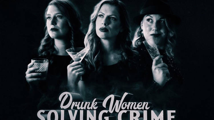 Drunk Women Solving Crime