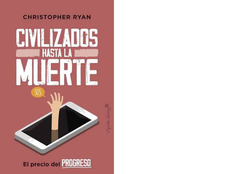 'Civilizados hasta la muerte. El precio del progreso', de Christopher Ryan 