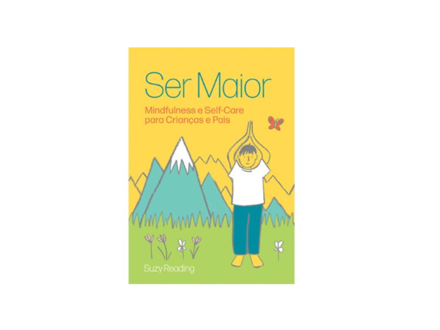 livros sobre mindfulness Ser Maior: Mindfulness e Self-Care para Crianças e Pais