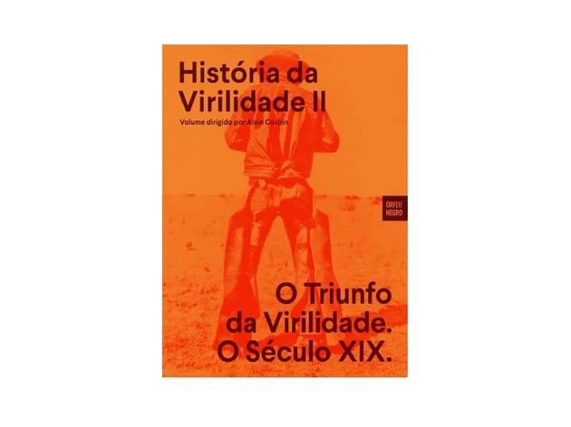 História da Virilidade II - O Triunfo da Virilidade, O Século XIX - Alain Corbin Livro, História da Virilidade II - O Triunfo da Virilidade, O Século XIX, Alain Corbin