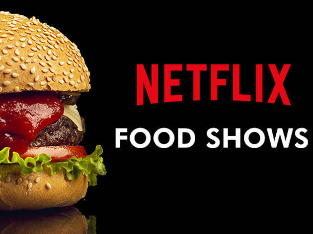 5 Netflix food shows to watch now
