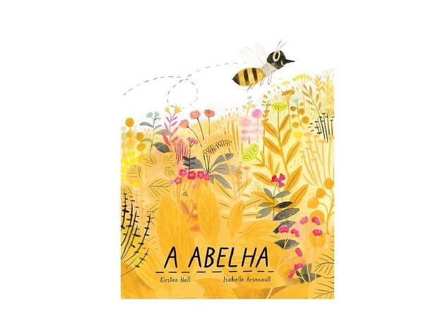 A Abelha Livros, Livros Infantis, A Abelha, Kirsten Hall e Isabelle Arsemault