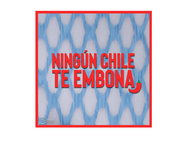 Ningún chile te embona Ningún chile te embona