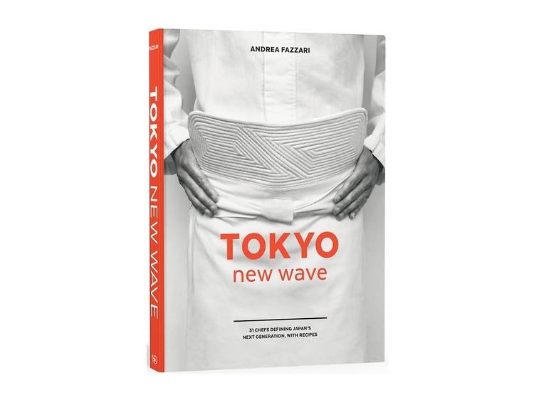 Tokyo New Wave: 31 Chefs Defining Japan's Next Generation by Andrea Fazzari  