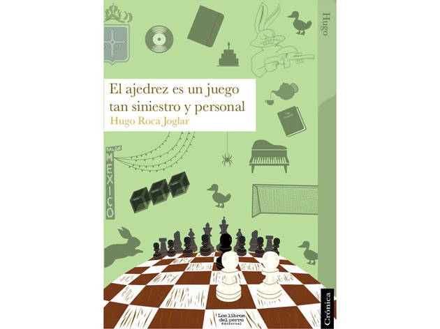 El ajedrez es un juego tan siniestro y personal (Hugo Roca Joglar) El ajedrez es un juego tan siniestro y personal (Hugo Roca Joglar)