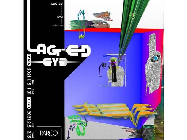 "LAG-ED" EY∃ exhibition "LAG-ED" EY∃ exhibition
