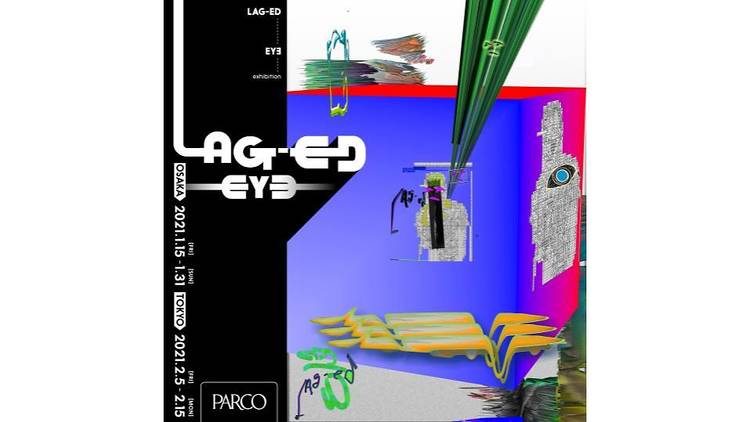 "LAG-ED"  EY∃ exhibition