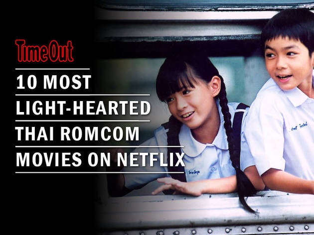 10 Most Light Hearted Thai Romantic Comedy Movies To Stream On Netflix