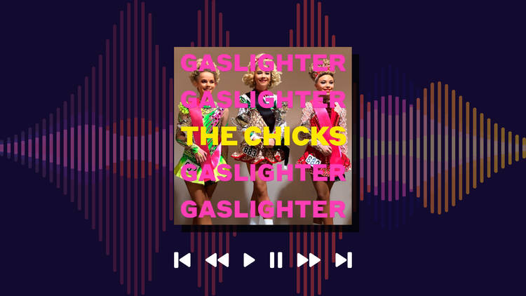 The Chicks, 'Gaslighter'