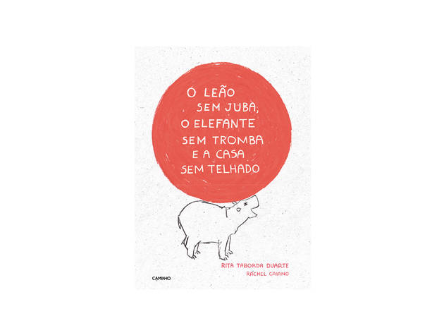 O Leão Sem Juba, o Elefante Sem Tromba e a Casa Sem Telhado Livro, O Leão Sem Juba, o Elefante Sem Tromba e a Casa Sem Telhado, Rita Taborda Duarte