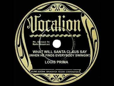‘What Will Santa Claus Say (When He Finds Everybody Swinging)’ by Louis Prima