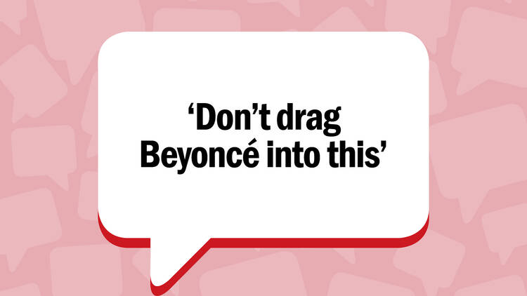 A speech bubble with the words 'don't bring Beyoncé into this'