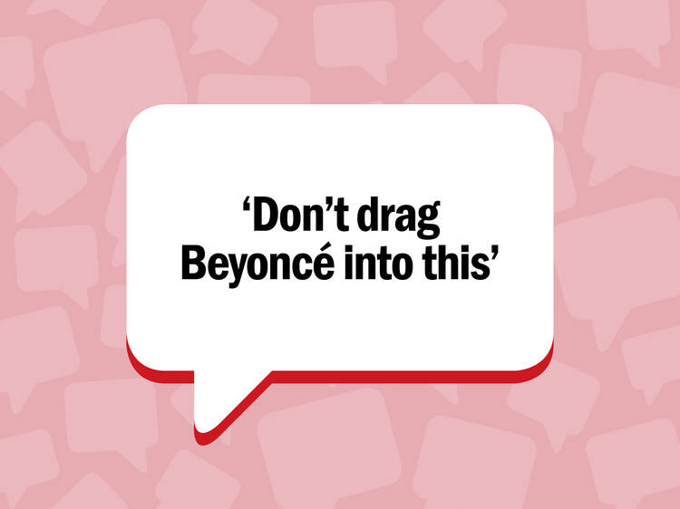 A speech bubble with the words 'don't bring Beyoncé into this'