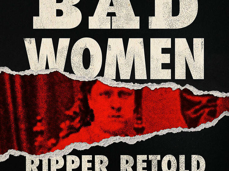 Bad Women: Ripper Retold