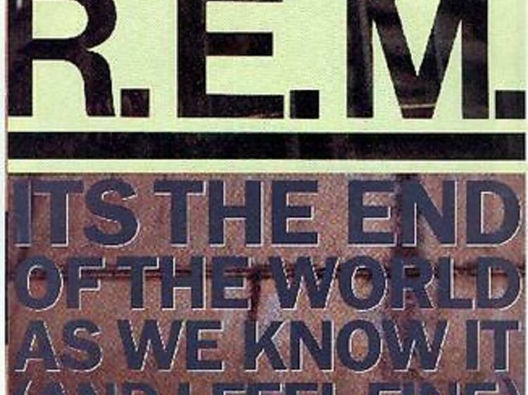 It’s the End of the World as we Know It (And I Feel Fine)