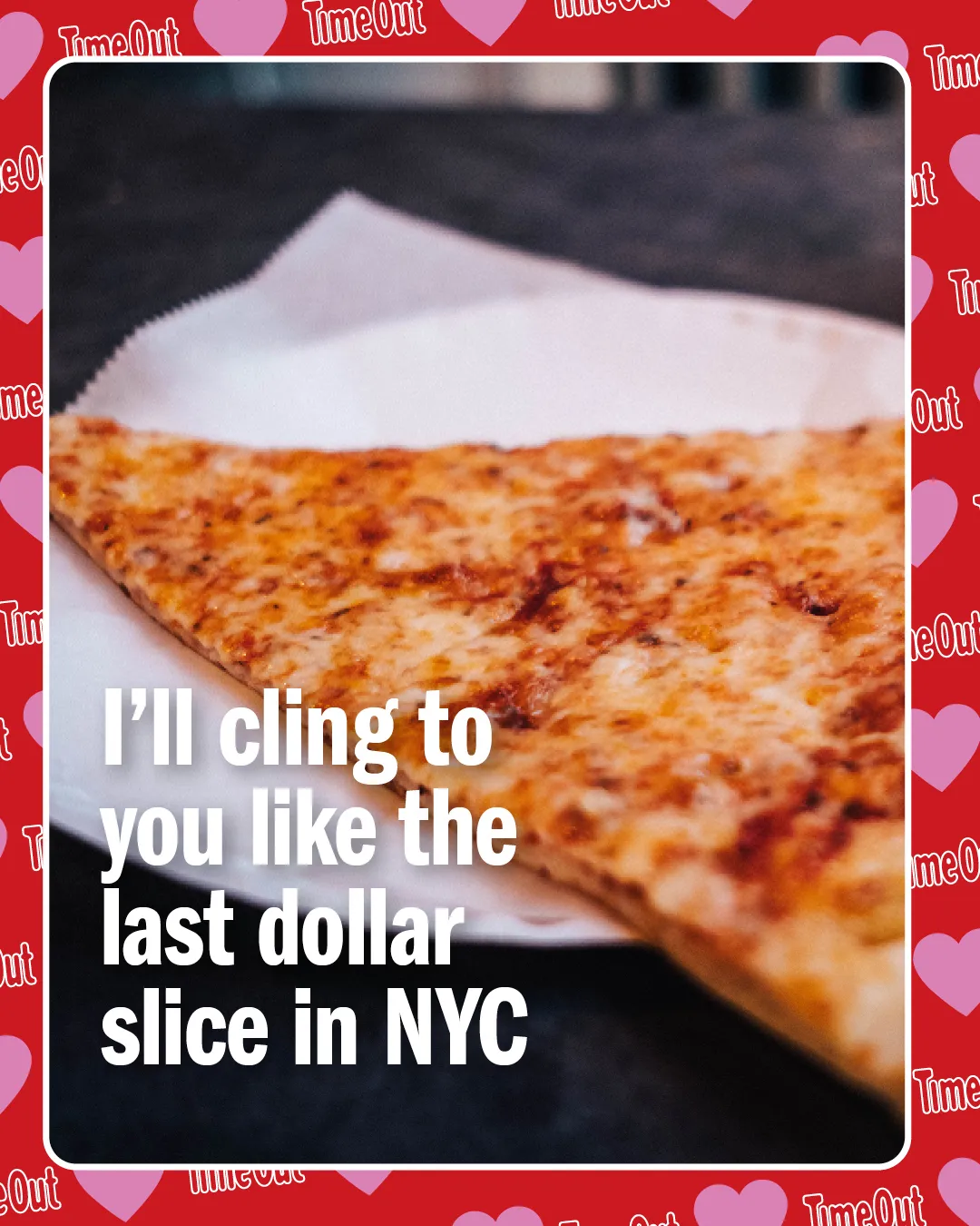 An NYC Valentine card with a photo of pizza reading "I'll cling to you like the last dollar slice in NYC"