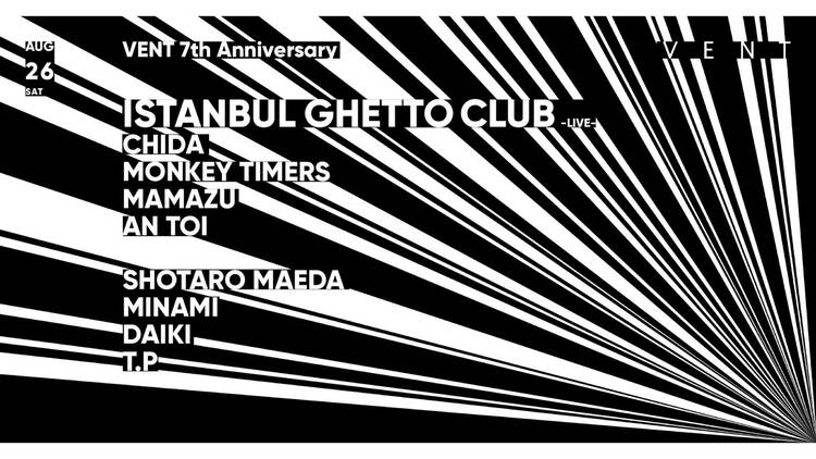 ISTANBUL GHETTO CLUB - LIVE - / VENT 7th Anniversary